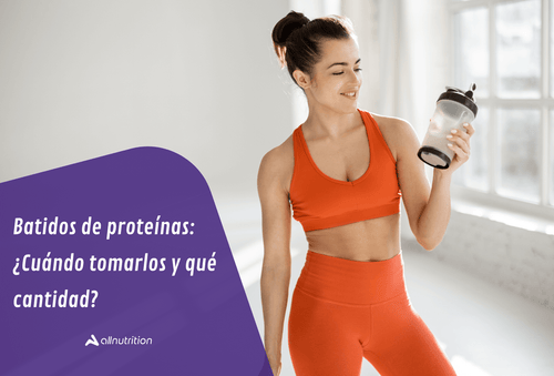 ¿Cuándo debo tomar proteínas? ¿Qué cantidad?
